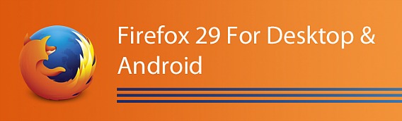 Firefox 29 Available To Download With All-New Australis Interface