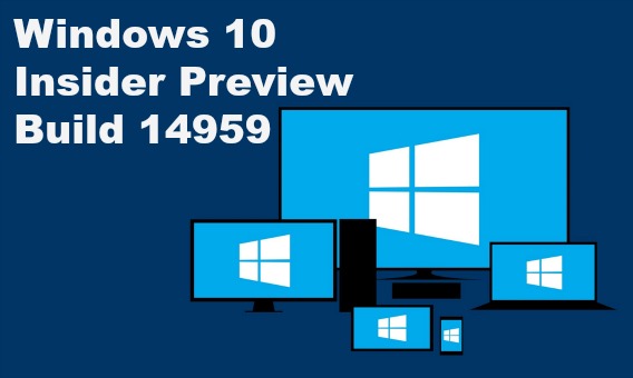 heres-whats-new-fixed-and-improvement-known-issues-in-windows-10-insider-preview-build-14959-for-pc-and-mobile